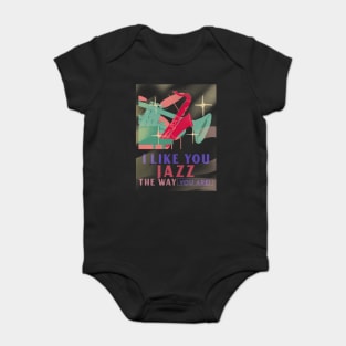 I Like You Jazz the Way You Are! Baby Bodysuit